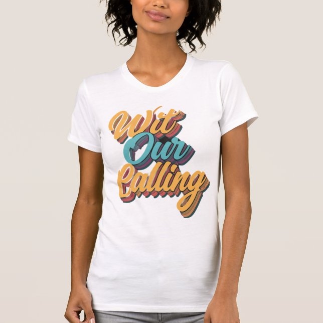 Wit Our Calling T-Shirt (Front)
