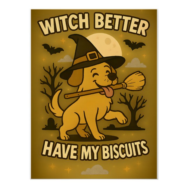 Witch Better Have My Biscuits Funny Dog Halloween Poster (Front)