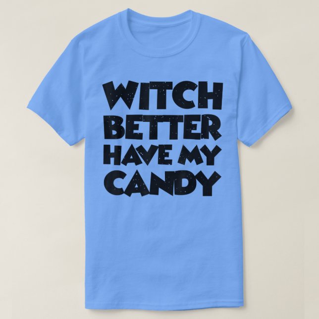 Witch Better Have My Candy 2585 T-Shirt (Design Front)