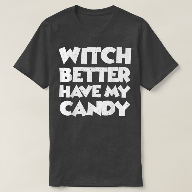 Witch Better Have My Candy 2626 T-Shirt (Design Front)
