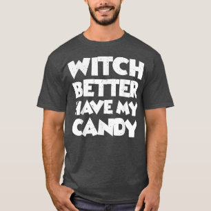 Witch Better Have My Candy 2626 T-Shirt