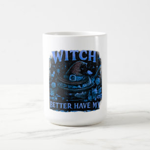Witch Better Have My Candy Funny Halloween Coffee Mug