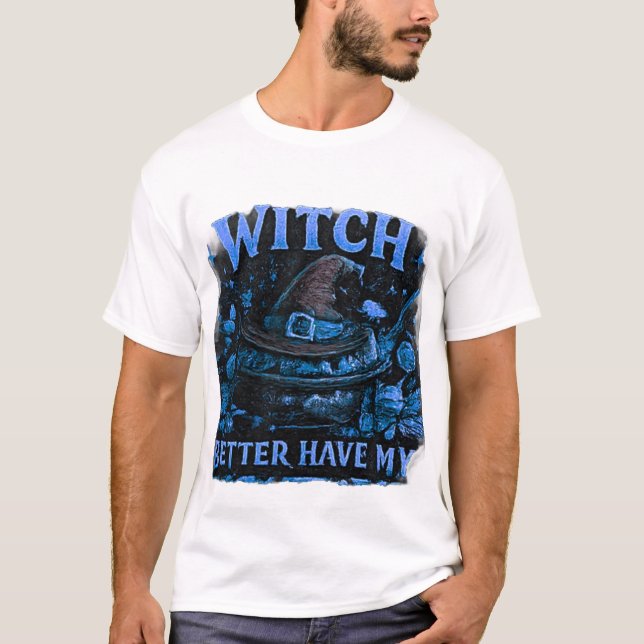 Witch Better Have My Candy Funny Halloween Graphic T-Shirt (Front)