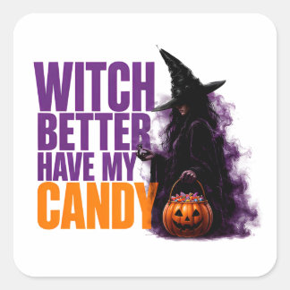 🧙 Witch Better Have My Candy Funny Halloween Quot Square Sticker