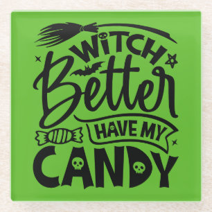 Witch Better Have My Candy Glass Coaster