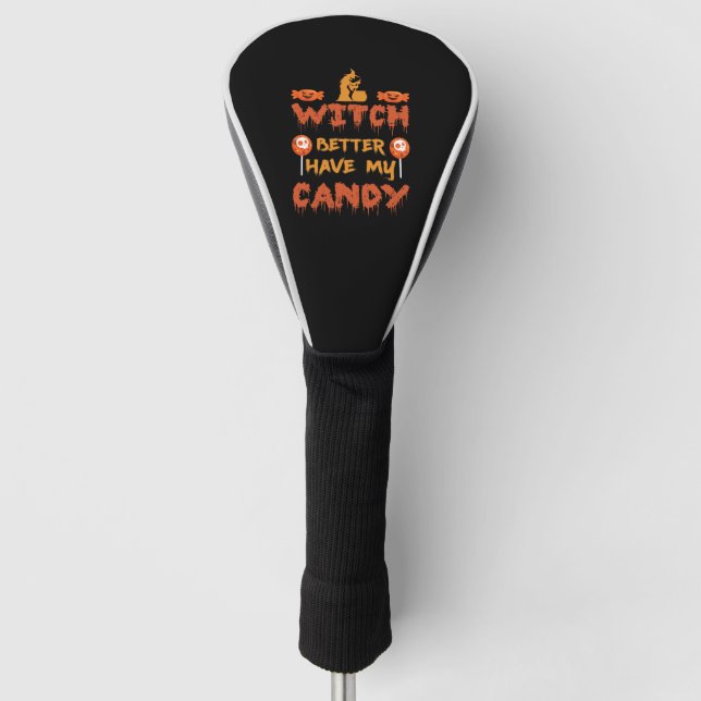 Witch better have my candy golf head cover (Front)