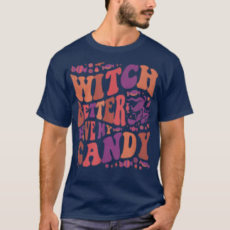 Witch Better Have My Candy Halloween2618 T-Shirt