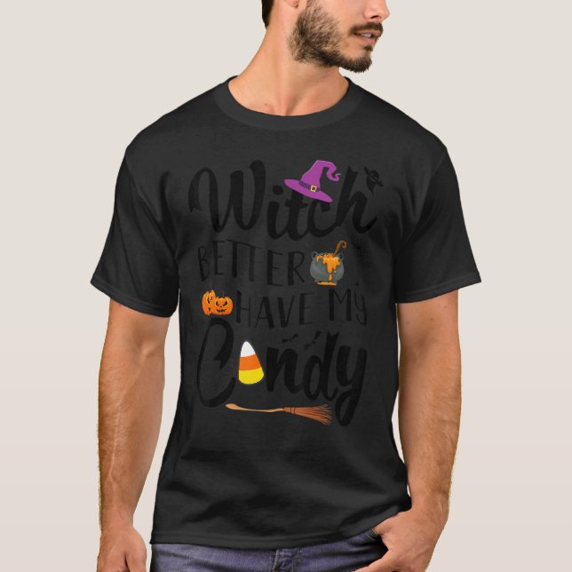 Witch Better Have My Candy Halloween Candy Corn T-Shirt (Front)