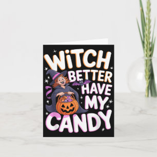 Witch Better Have My Candy Halloween Costume Card