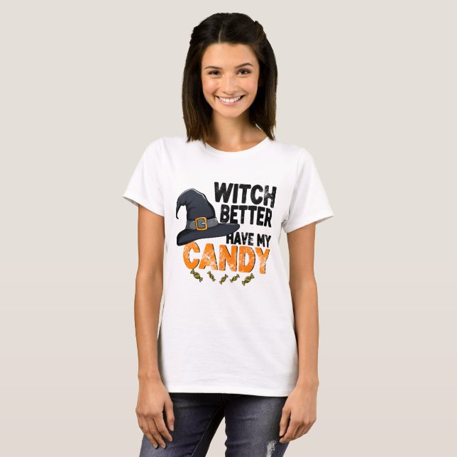 Witch Better Have My Candy Halloween  T-Shirt (Front Full)