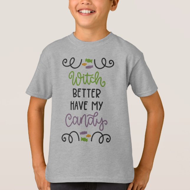 Witch Better Have My Candy Halloween T-Shirt (Front)