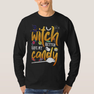 Witch Better Have My Candy Halloween T-Shirt