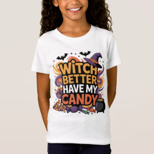 Witch Better Have My Candy - Halloween T-Shirt