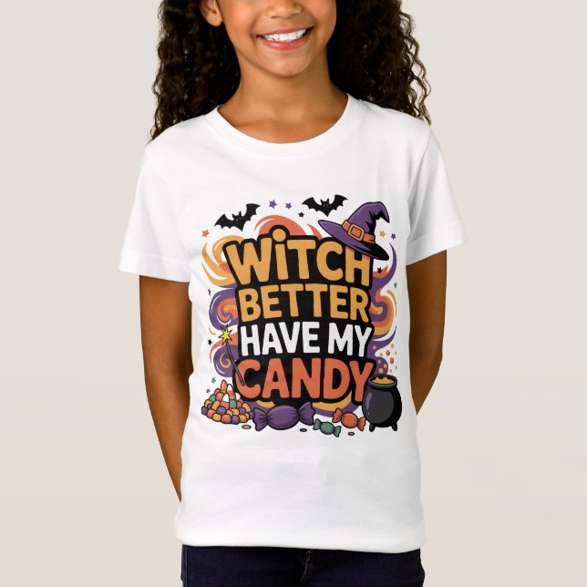 Witch Better Have My Candy - Halloween T-Shirt (Front)