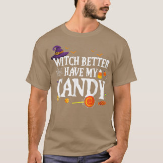 Witch Better Have My Candy HalloweenFor Men, Women T-Shirt