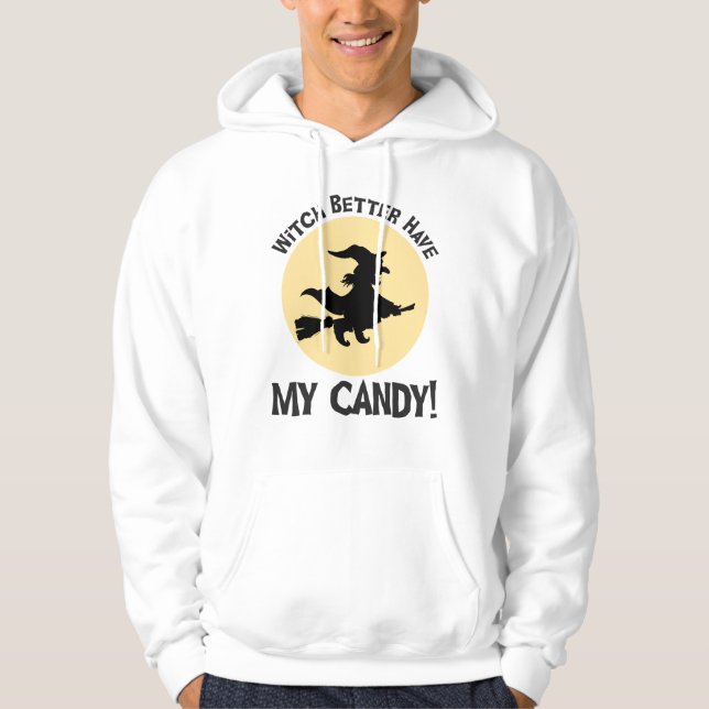 Witch Better Have My Candy! Hoodie (Front)