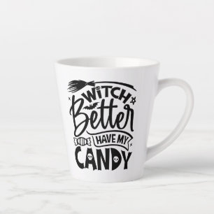 Witch Better Have My Candy Latte Mug