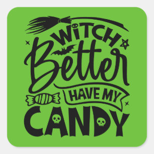 Witch Better Have My Candy Square Sticker