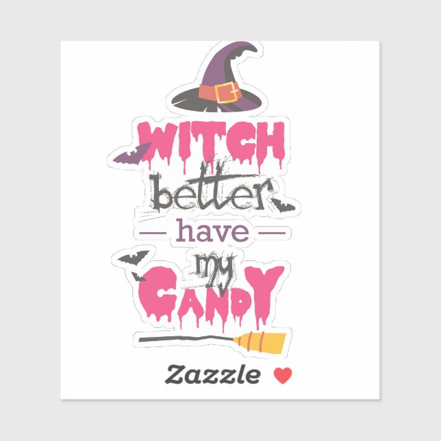  “Witch Better Have My Candy — sticker (Sheet)