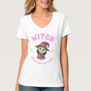 Witch Better Have My Candy T-Shirt