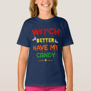 Witch Better Have My Candy T-Shirt
