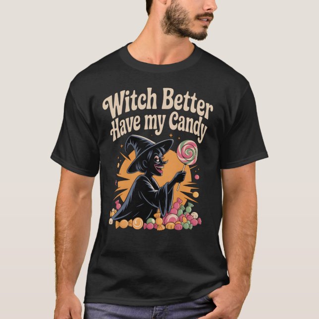 Witch Better Have My Candy T-Shirt (Front)