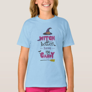 witch better have  my candy T-Shirt