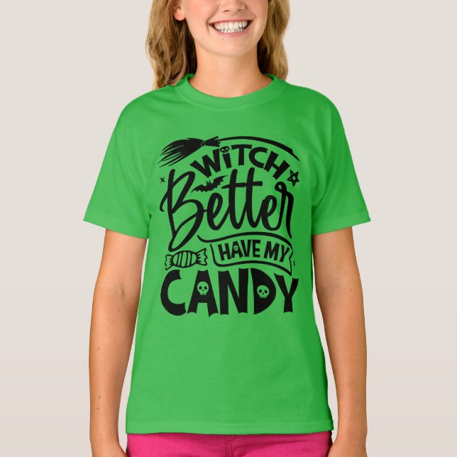 Witch Better Have My Candy T-Shirt (Front)