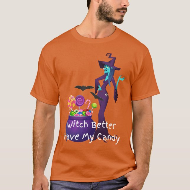 Witch Better Have My Candy T-Shirt (Front)