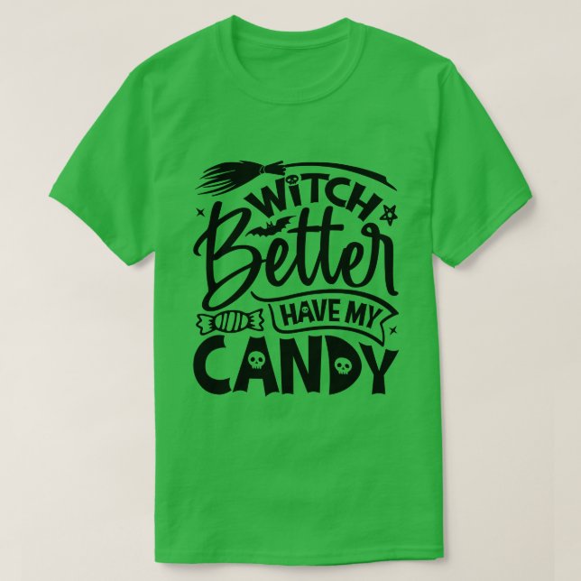 Witch Better Have My Candy T-Shirt (Design Front)