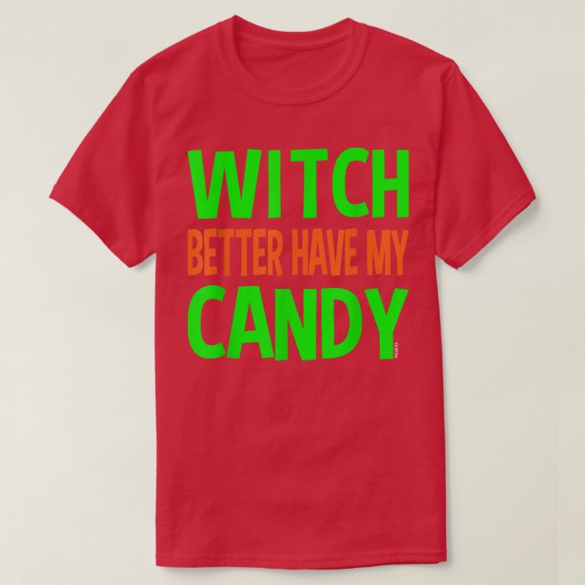 Witch Better Have My Candy  T-Shirt (Design Front)