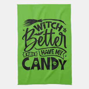 Witch Better Have My Candy Tea Towel