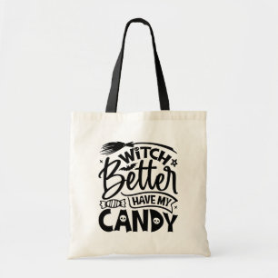 Witch Better Have My Candy Tote Bag