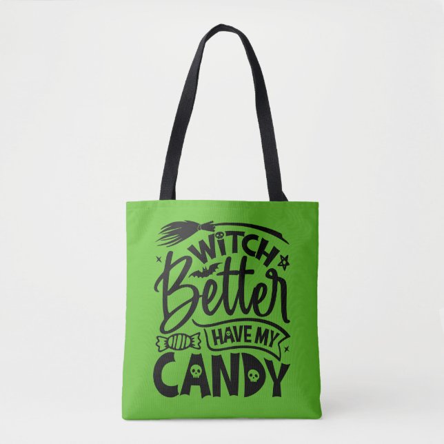 Witch Better Have My Candy Tote Bag (Front)