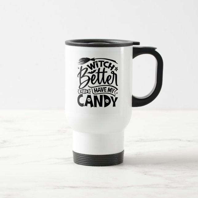 Witch Better Have My Candy Travel Mug (Right)