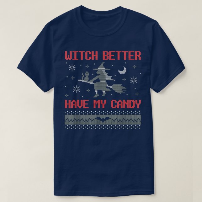 Witch Better Have My Candy Ugly Halloween Horror 2 T-Shirt (Design Front)