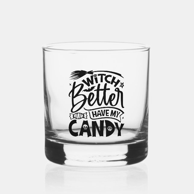 Witch Better Have My Candy Whiskey Glass (Front)