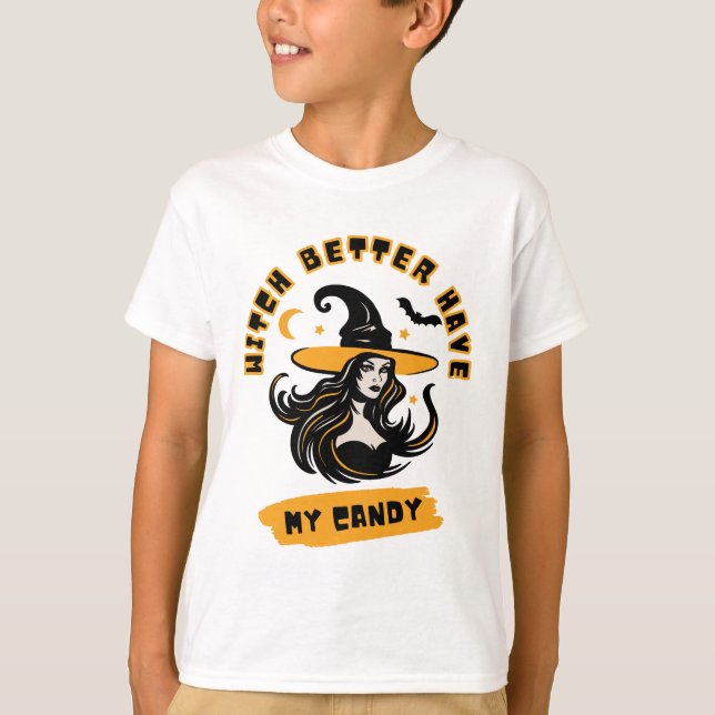 Witch Better Have My Candy! Witch Halloween T-Shirt (Front)