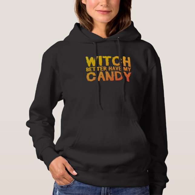 Witch Better Have My Candy Witchcraft Candy Collec Hoodie (Front)