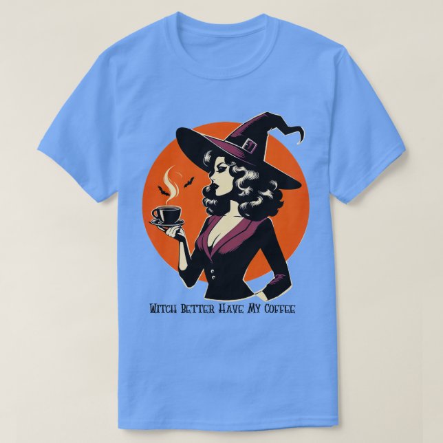 Witch Better Have My Coffee 1 T-Shirt (Design Front)