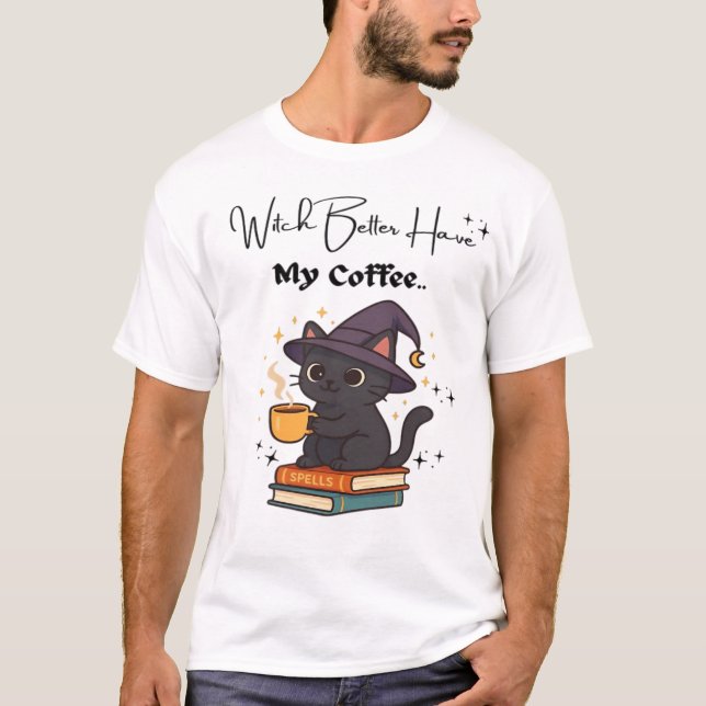 Witch Better Have My Coffee Classic T-Shirt (Front)