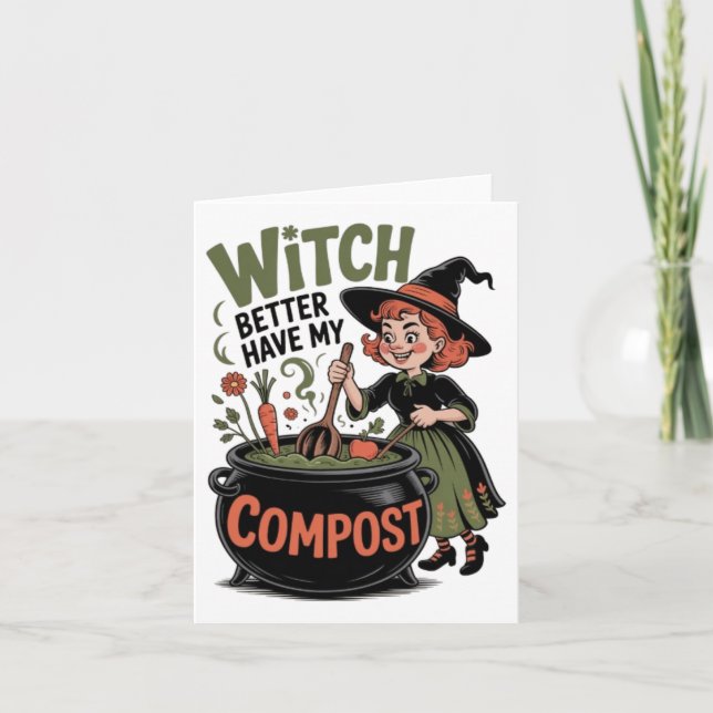 Witch Better Have My Compost Funny Halloween Garde Card (Front)