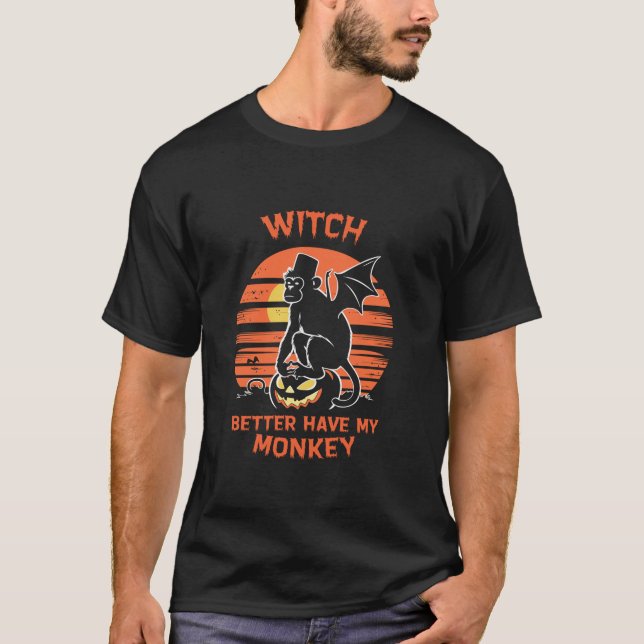Witch Better Have My Monkey Flying Monkeys Hallowe T-Shirt (Front)
