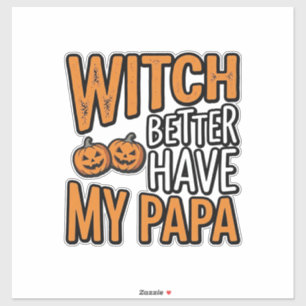 Witch Better Have My Papa Halloween Dad Shirt Desi