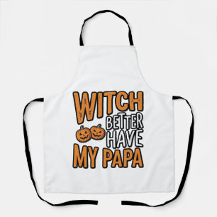 Witch Better Have My Papa Halloween Dad Shirt Desi Apron