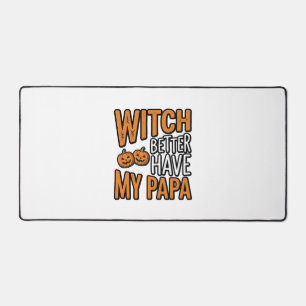 Witch Better Have My Papa Halloween Dad Shirt Desi Desk Mat