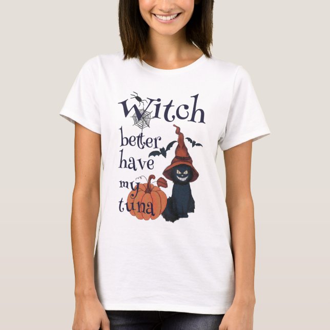 Witch better have my tuna T-Shirt (Front)