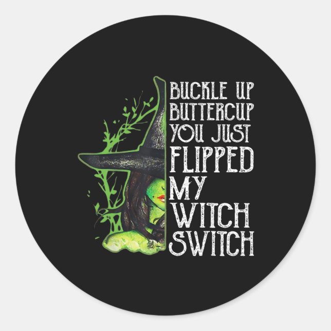 Witch Buckle Up Buttercup You Just Flipped My Witc Classic Round Sticker (Front)