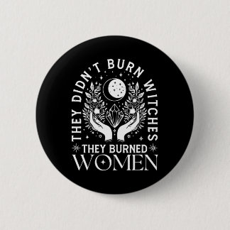 Witch Halloween They Didn't Burn Witches They Burn 6 Cm Round Badge