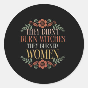 Witch Halloween They Didn't Burn Witches They Burn Classic Round Sticker